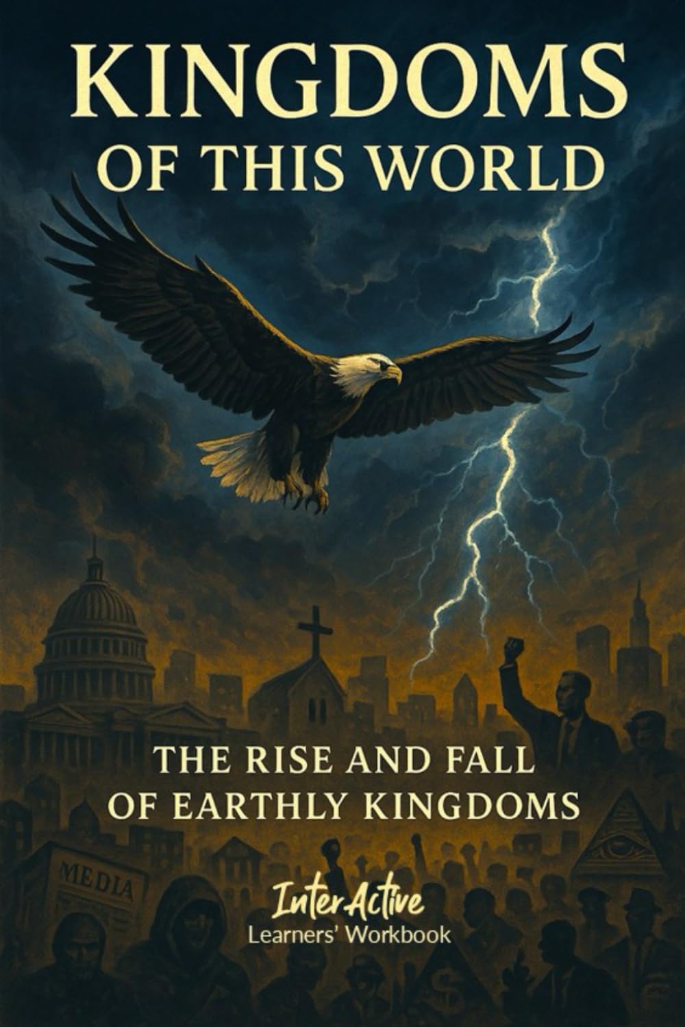 Kingdoms of This World - the Rise and Fall of Earthly Kingdoms: Interactive Bible Learning - Learners' Workbook Social Sciences