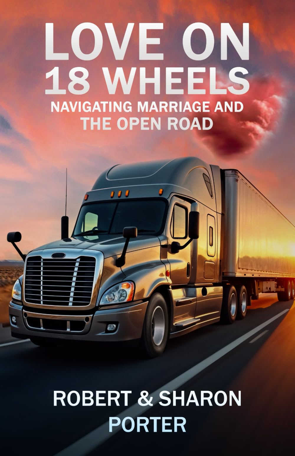 Love on 18 Wheels: Navigating Marriage and the Open Road Business, Finance & Career