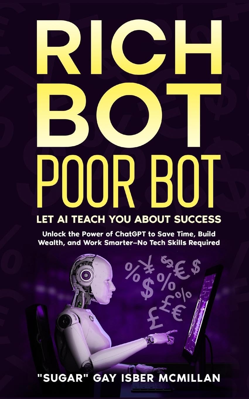 Rich Bot Poor Bot, Let AI Teach You About Success with the Ease of ChatGPT for Entrepreneurs, Beginners and Professionals Business, Finance & Career