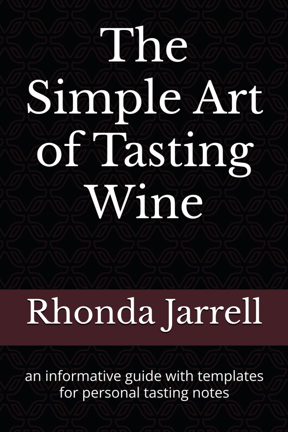 The Simple Art of Tasting Wine: an informative guide with templates for personal tasting notes Lifestyle