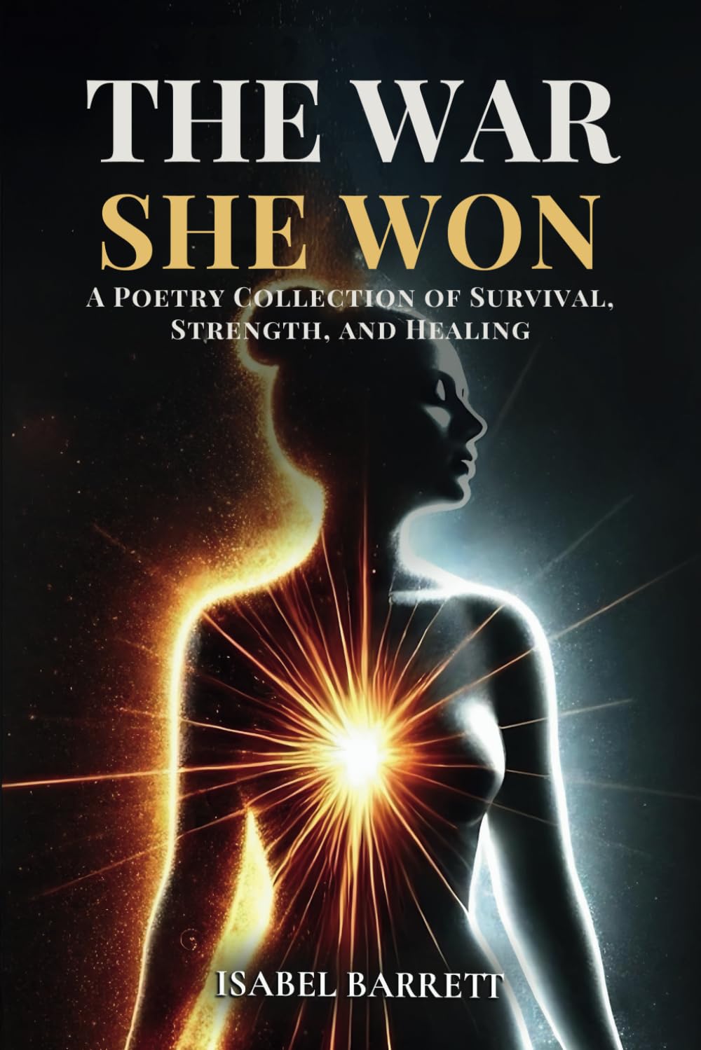 The War She Won: A Poetry Collection of Survival, Strength, and Healing Poetry