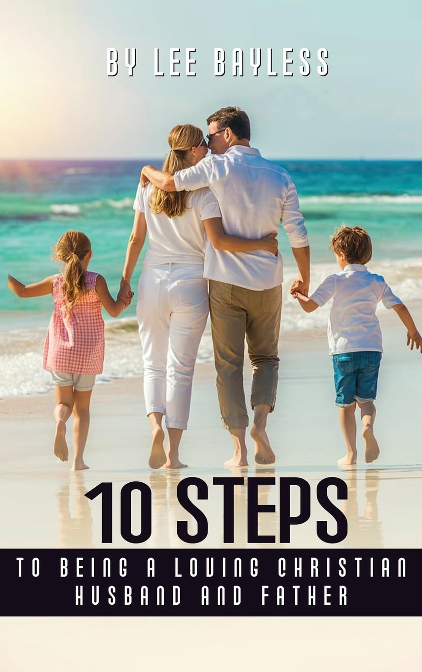 "10 Steps to Being a Loving Christian Husband and Father" Self-help
