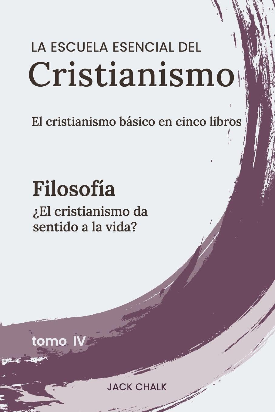 La escuela esencial del cristianismo, vol. IV - Filosofía Religion & Esotericism