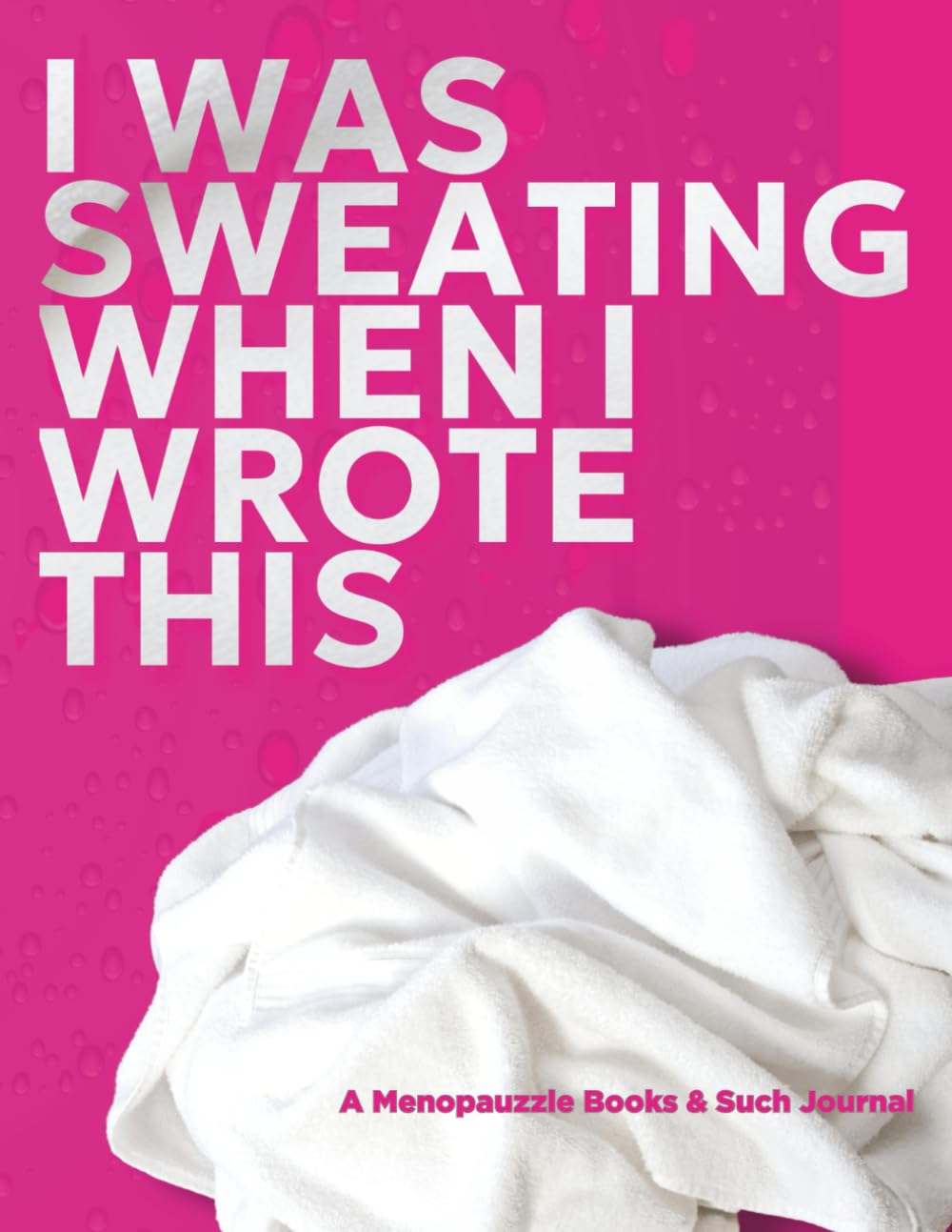 I Was Sweating When I Wrote This (PINK EDITION, Ultra Size): A Menopause Journal for Hot Flashes, Reflections, and Doctor Notes Health, Nutrition & Fitness