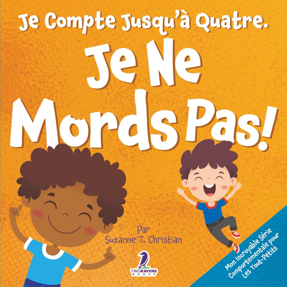 Je Compte Jusqu’à Quatre. Je Ne Mords Pas!: Un Livre D’affirmations Pour Tout-Petits Sur Le Fait De Ne Pas Mordre (Âges 2-4) (Mon Incroyable Série Comportementale Pour Les Tout-Petits) Non-fiction