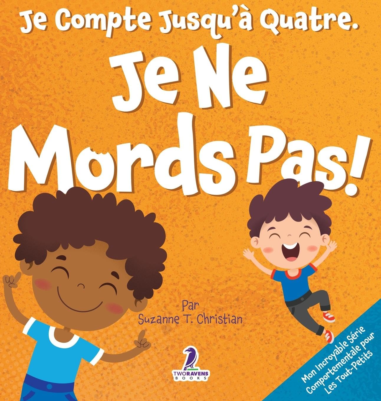 Je Compte Jusqu'à Quatre. Je Ne Mords Pas!: Un Livre D'affirmations Pour Tout-Petits Sur Le Fait De Ne Pas Mordre (Âges 2-4) (Mon Incroyable Série Comportementale Pour les Tout-Petits) Non-fiction