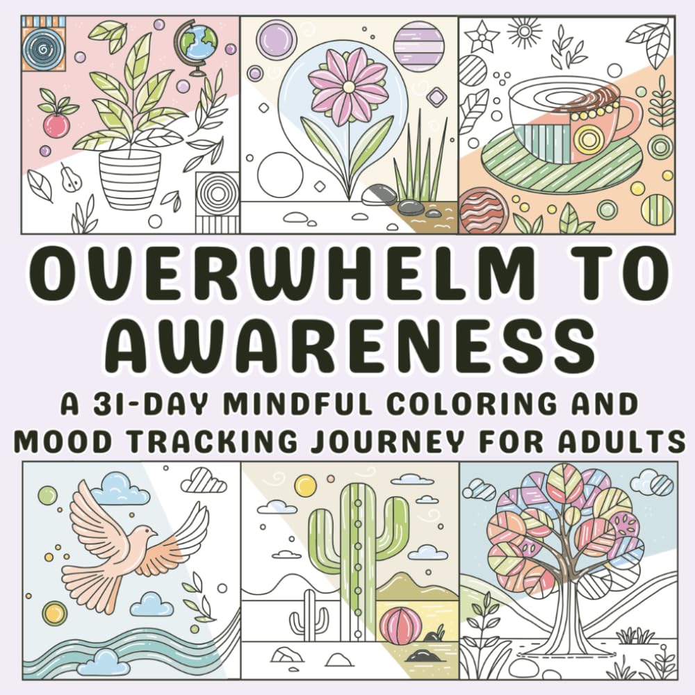 From Overwhelm to Awareness: A 31-Day Mindful Coloring and Mood Tracking Journey for Adults (Daily Coloring and Mood Tracking) Arts & Music