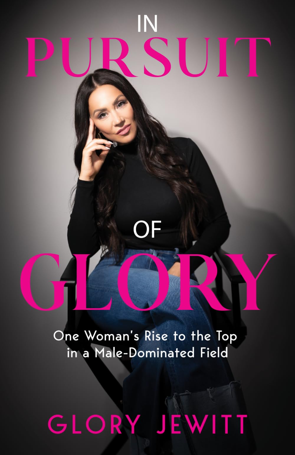 In Pursuit of Glory: One Woman's Rise To The Top In A Male-Dominated Field Business, Finance & Career