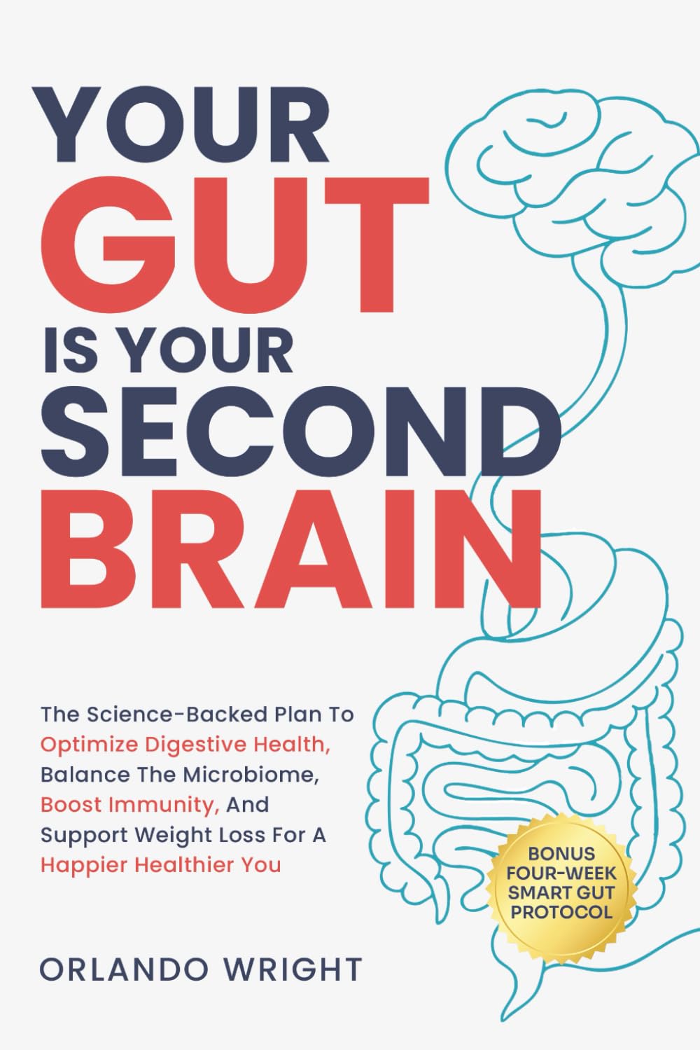 YOUR GUT IS YOUR SECOND BRAIN: THE SCIENCE-BACKED PLAN TO OPTIMIZE DIGESTIVE HEALTH, BALANCE THE MICROBIOME, BOOST IMMUNITY, AND SUPPORT WEIGHT LOSS FOR A HAPPIER HEALTHIER YOU Medicine