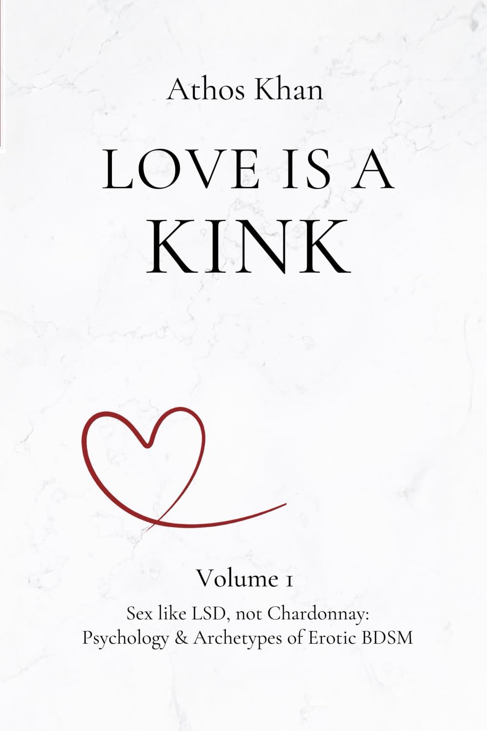 Love is a Kink: Sex Like LSD, Not Chardonnay: Psychology & Archetypes of Erotic BDSM Eroticism