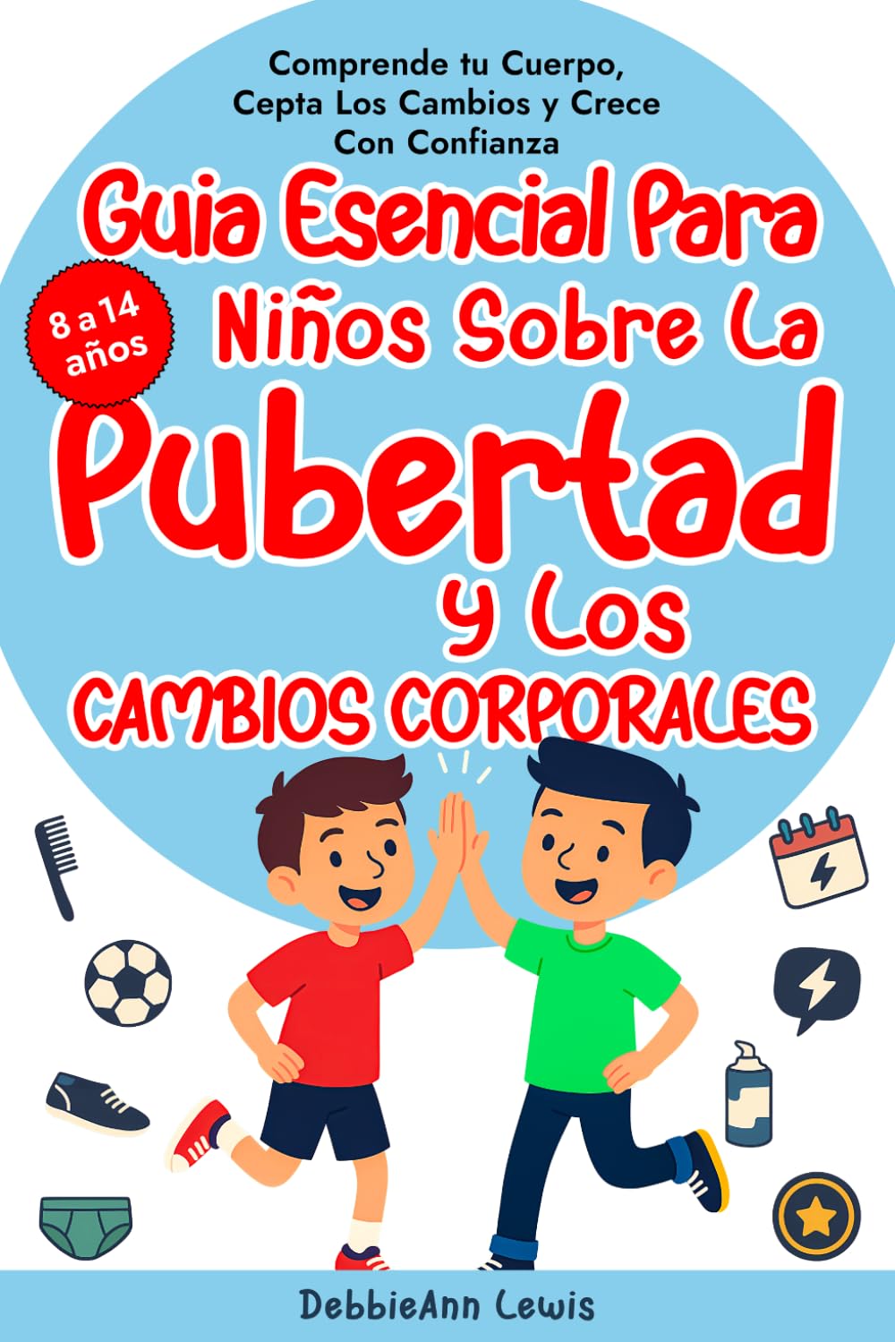 La guía esencial para chicos sobre la pubertad y los cambios corporales (de 8 a 14 años); Comprende tu cuerpo, acepta los cambios y crece con confianza Non-fiction