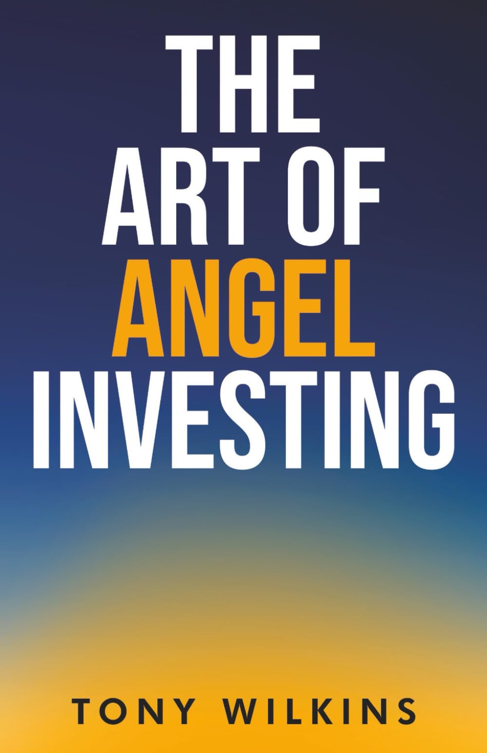The Art of Angel Investing Business, Finance & Career