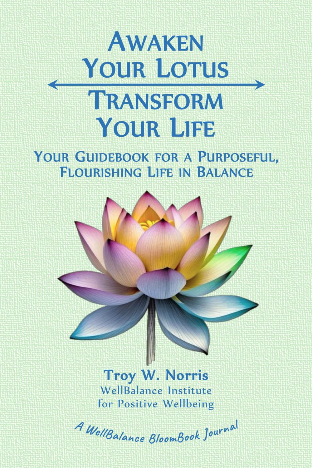 Awaken Your Lotus, Transform Your Life: Your Guidebook for a Purposeful, Flourishing Life in Balance Lifestyle
