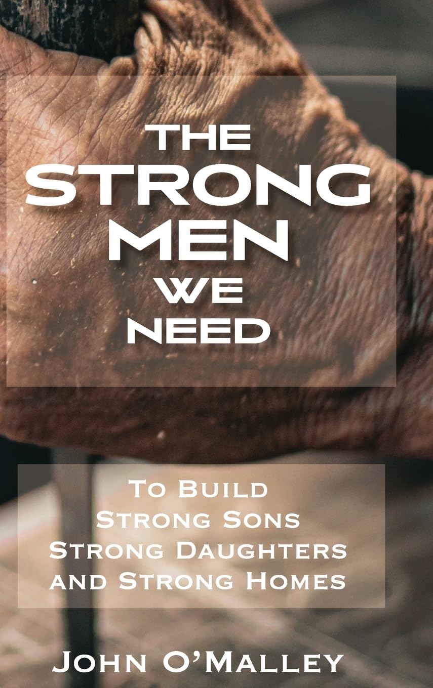 The Strong Men We Need: To Build Strong Sons Strong Daughters and Strong Homes Religion & Esotericism