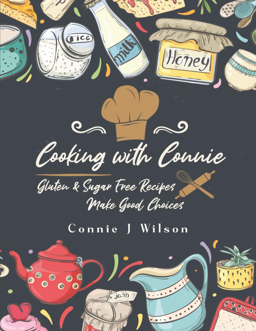 Cooking with Connie: Gluten-Free Sugar-Free Recipes Health, Nutrition & Fitness