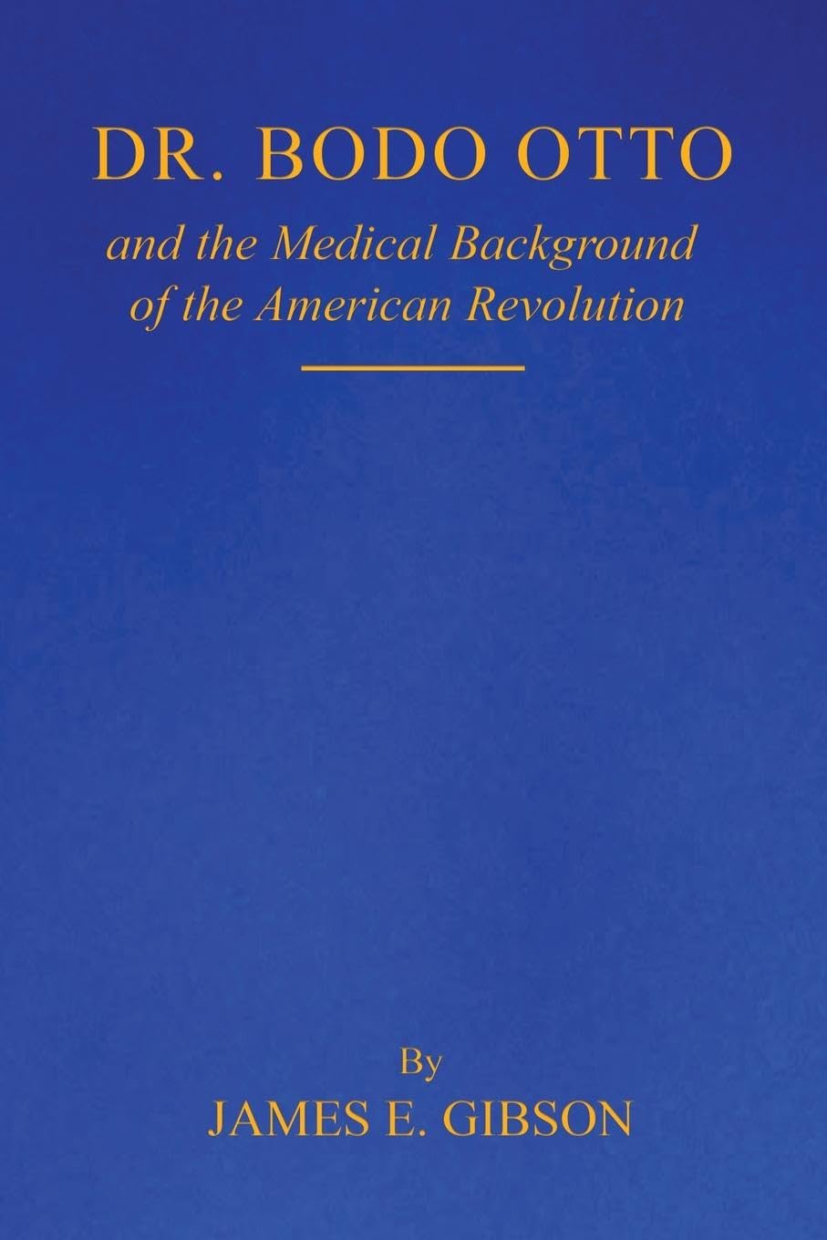 Dr. Bodo Otto and The Medical Background of the American Revolution Medicine