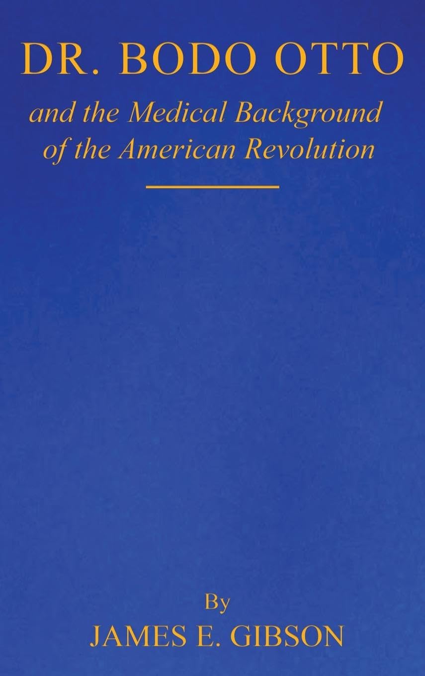 Dr. Bodo Otto and The Medical Background of the American Revolution Medicine