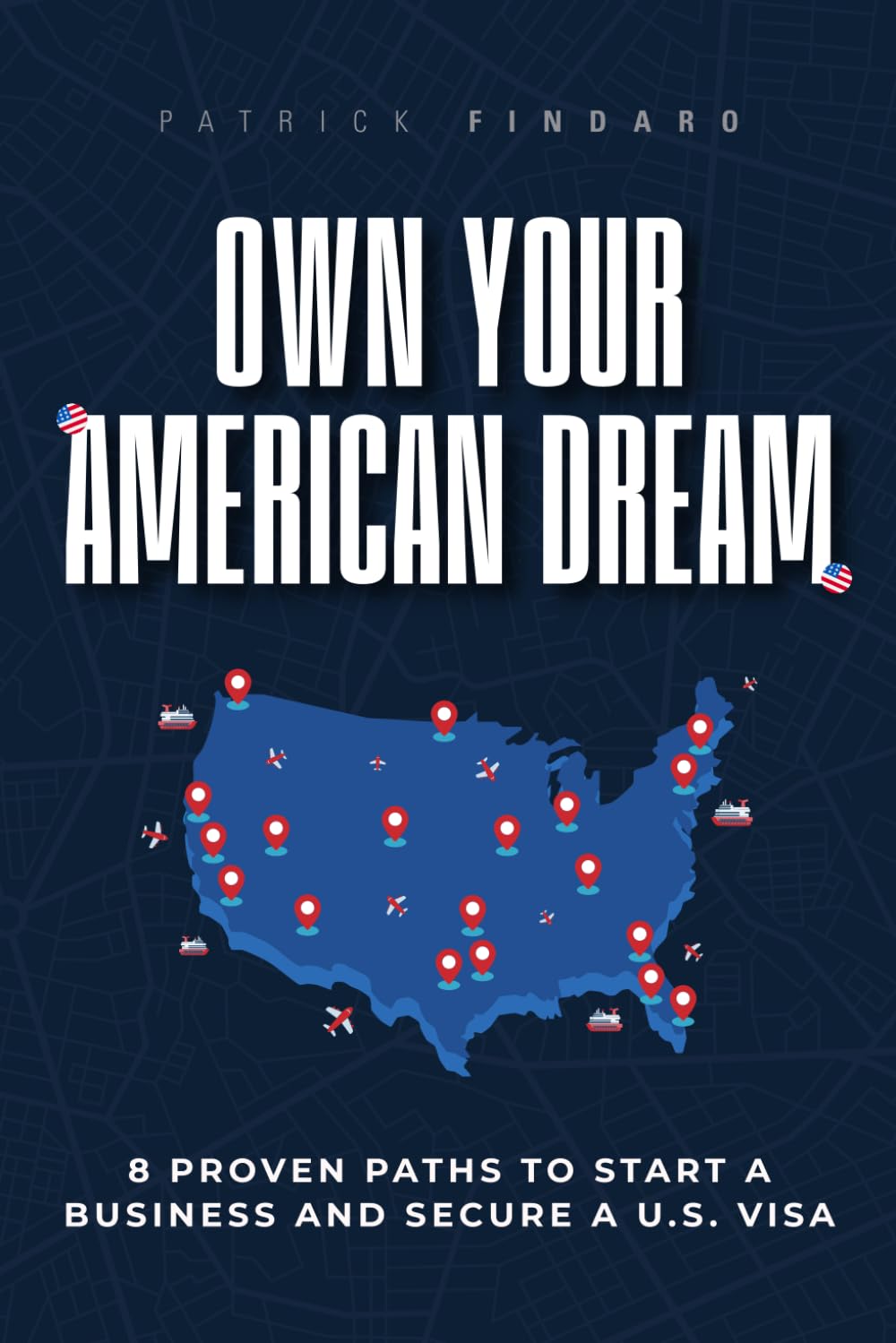 Own Your American Dream: 8 Proven Paths to Start a Business and Secure a U.S. Visa Business, Finance & Career