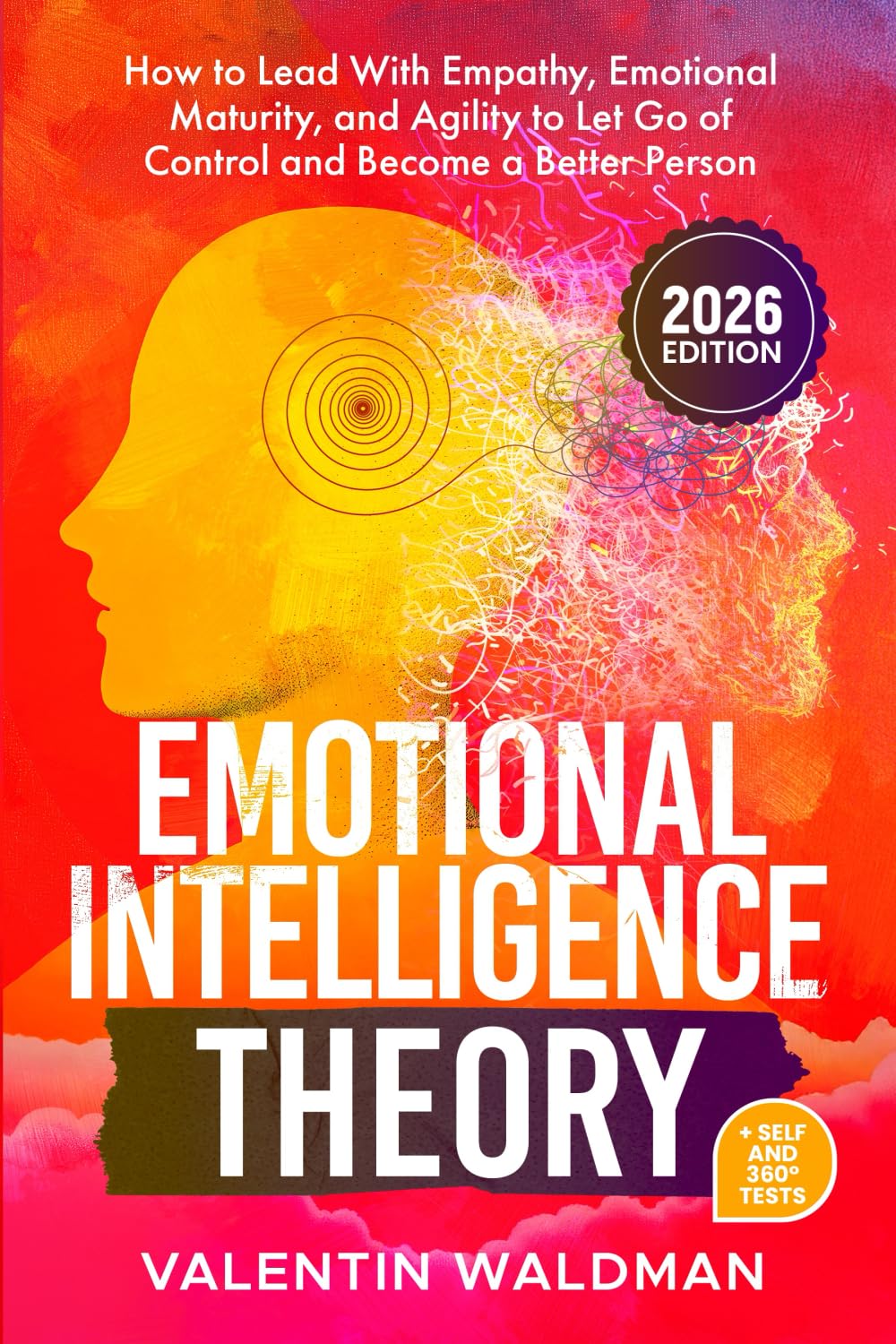 Emotional Intelligence Theory: How to Lead With Empathy, Emotional Maturity, and Agility to Let Go of Control and Become a Better Person (Better You Series) Business, Finance & Career