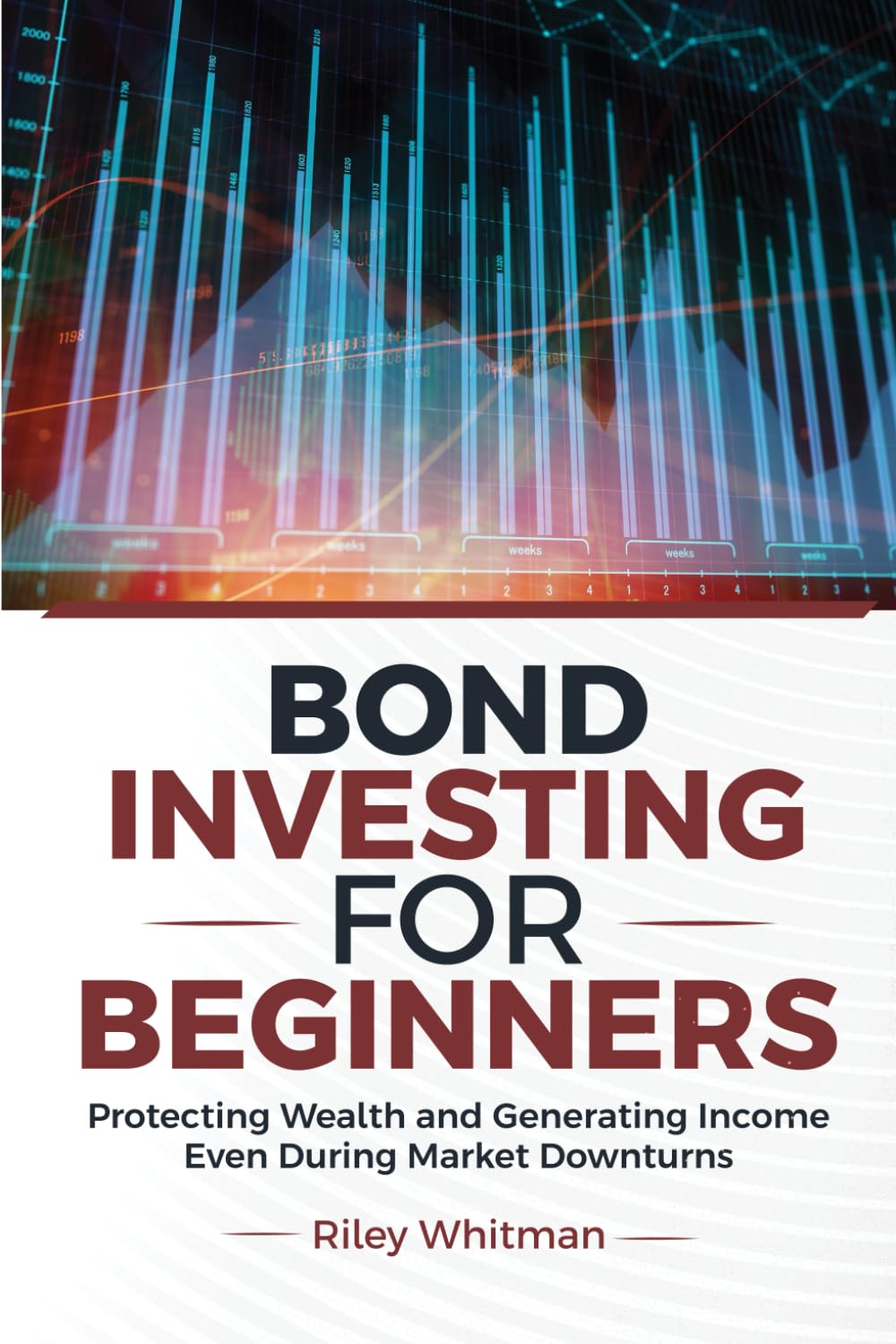 Bond Investing for Beginners: Protecting Wealth and Generating Income Even During Market Downturns Business, Finance & Career