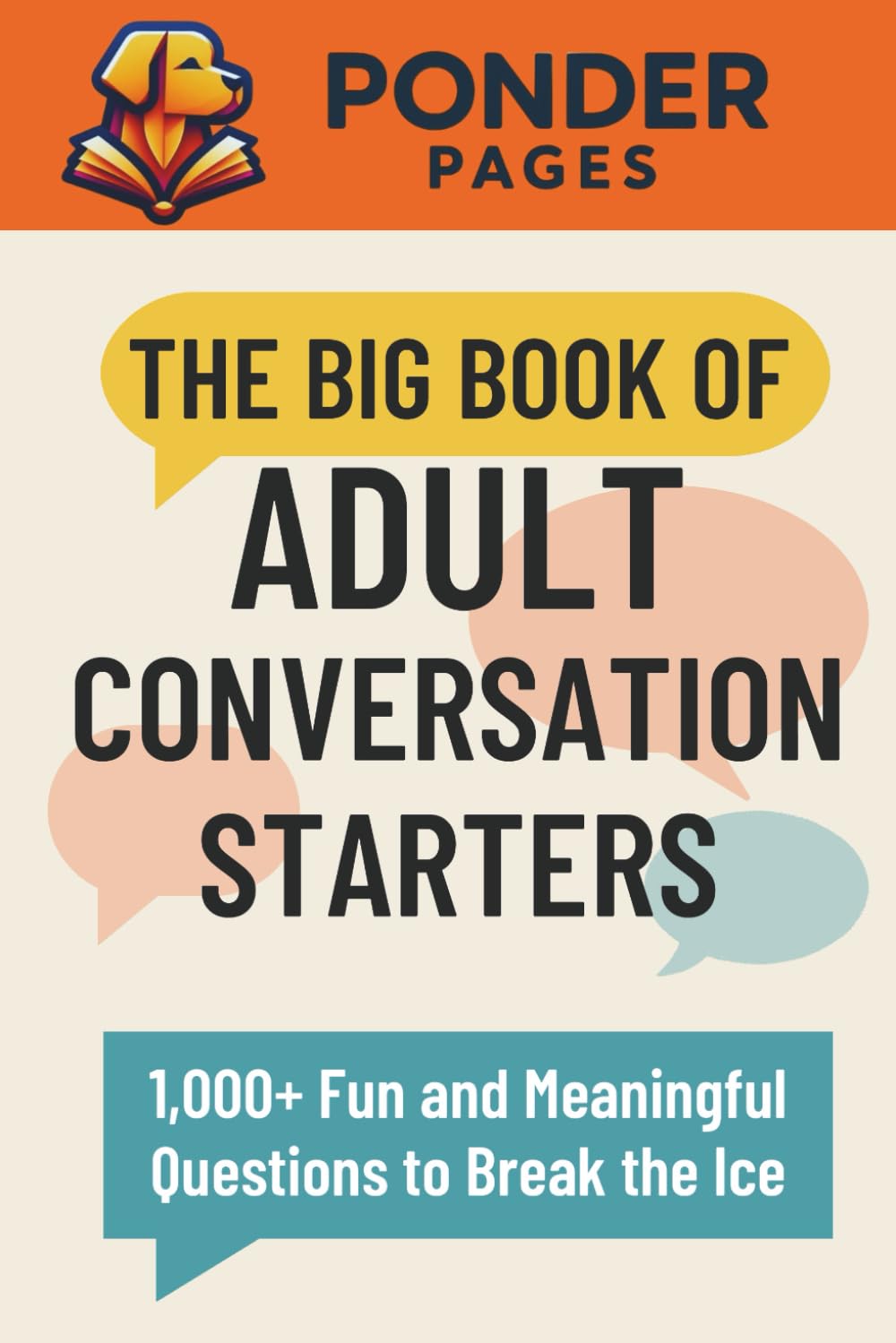 The Big Book of Adult Conversation Starters: 1,000+ Fun and Meaningful Questions to Break the Ice (Ponder Pages) Leisure & Fun