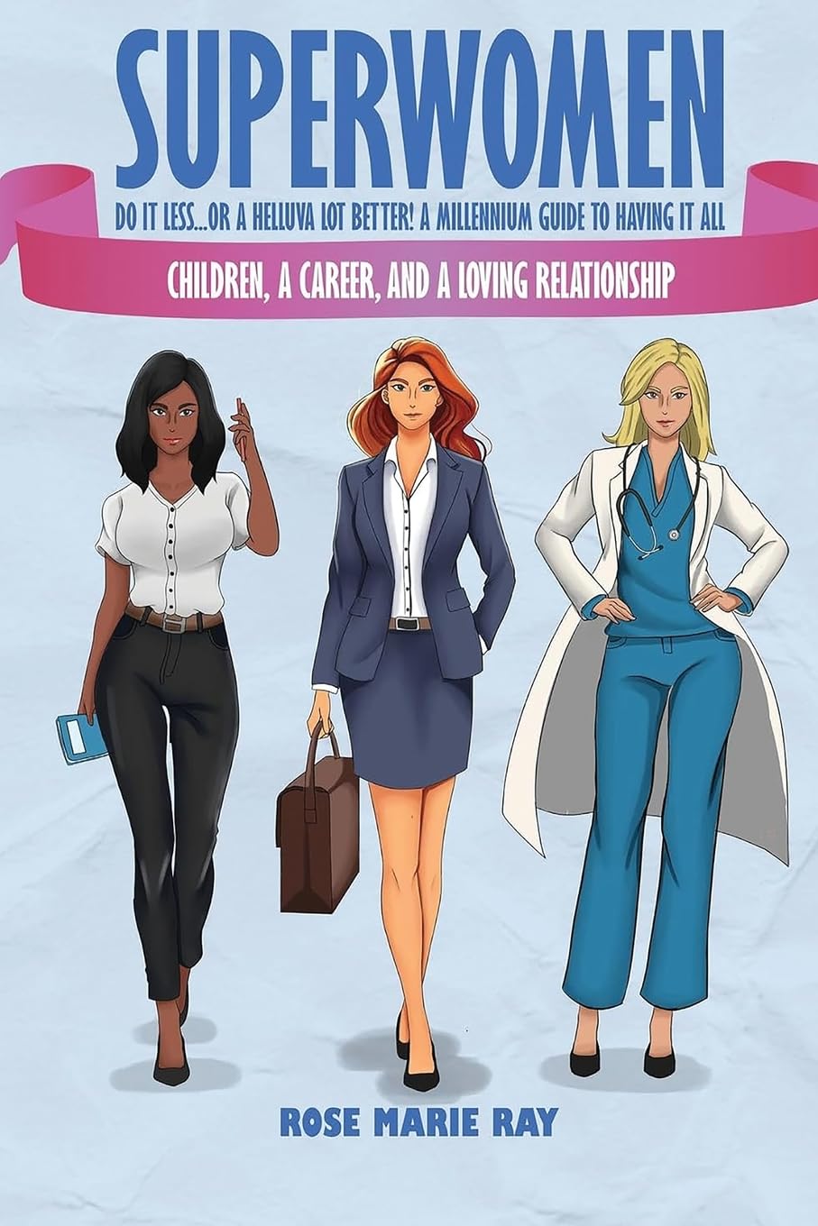 Superwomen Do It Less...Or A Helluva Lot Better! A Millennium Guide To Having It All Self-help