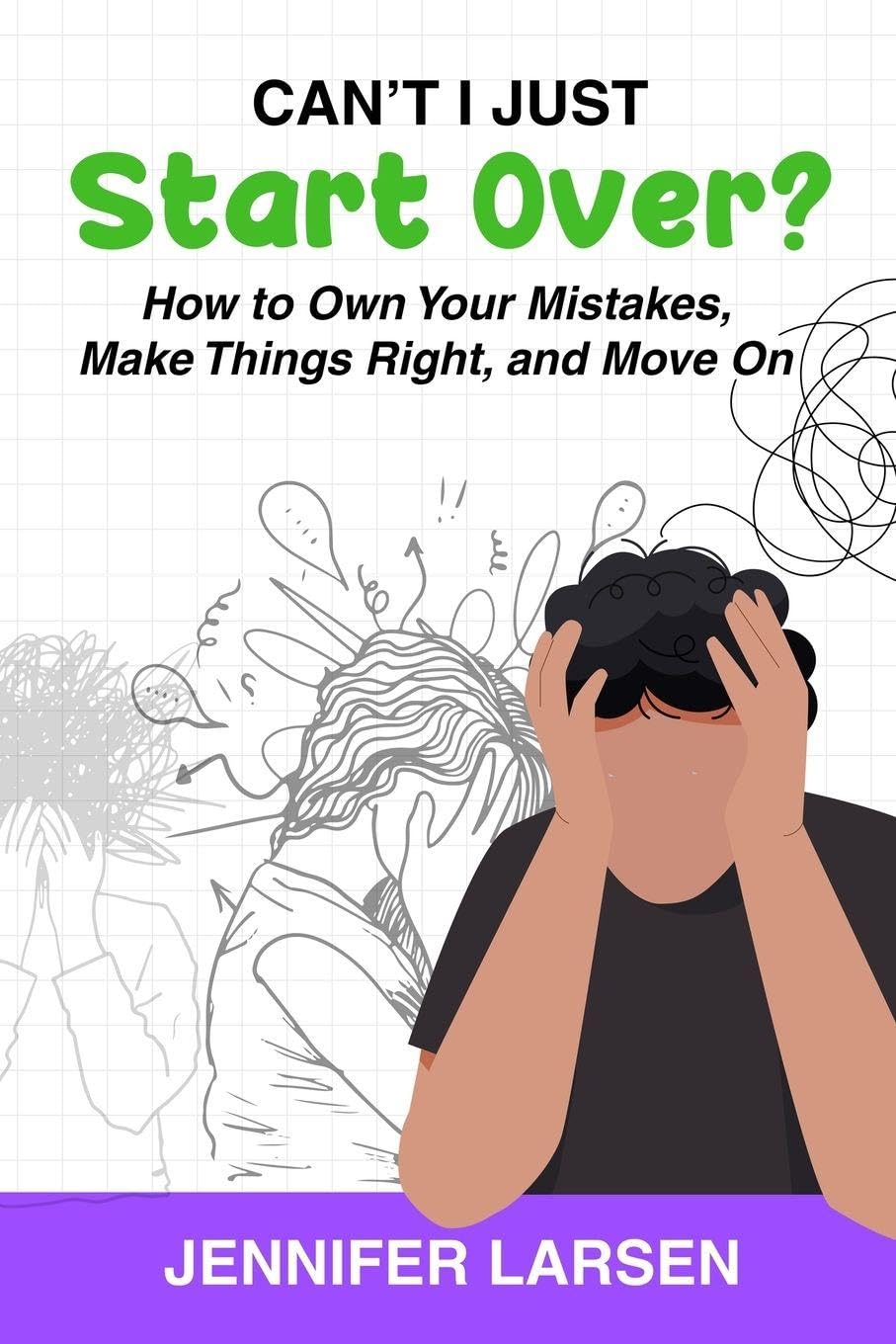 Can't I Just Start Over?  How to Own Your Mistakes, Make Things Right, and Move On Lifestyle