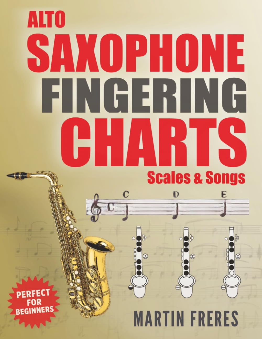 Alto Saxophone Fingering Charts, Scales & Songs: A Complete Beginner's Reference for the Eb Alto Saxophone Sheet Music