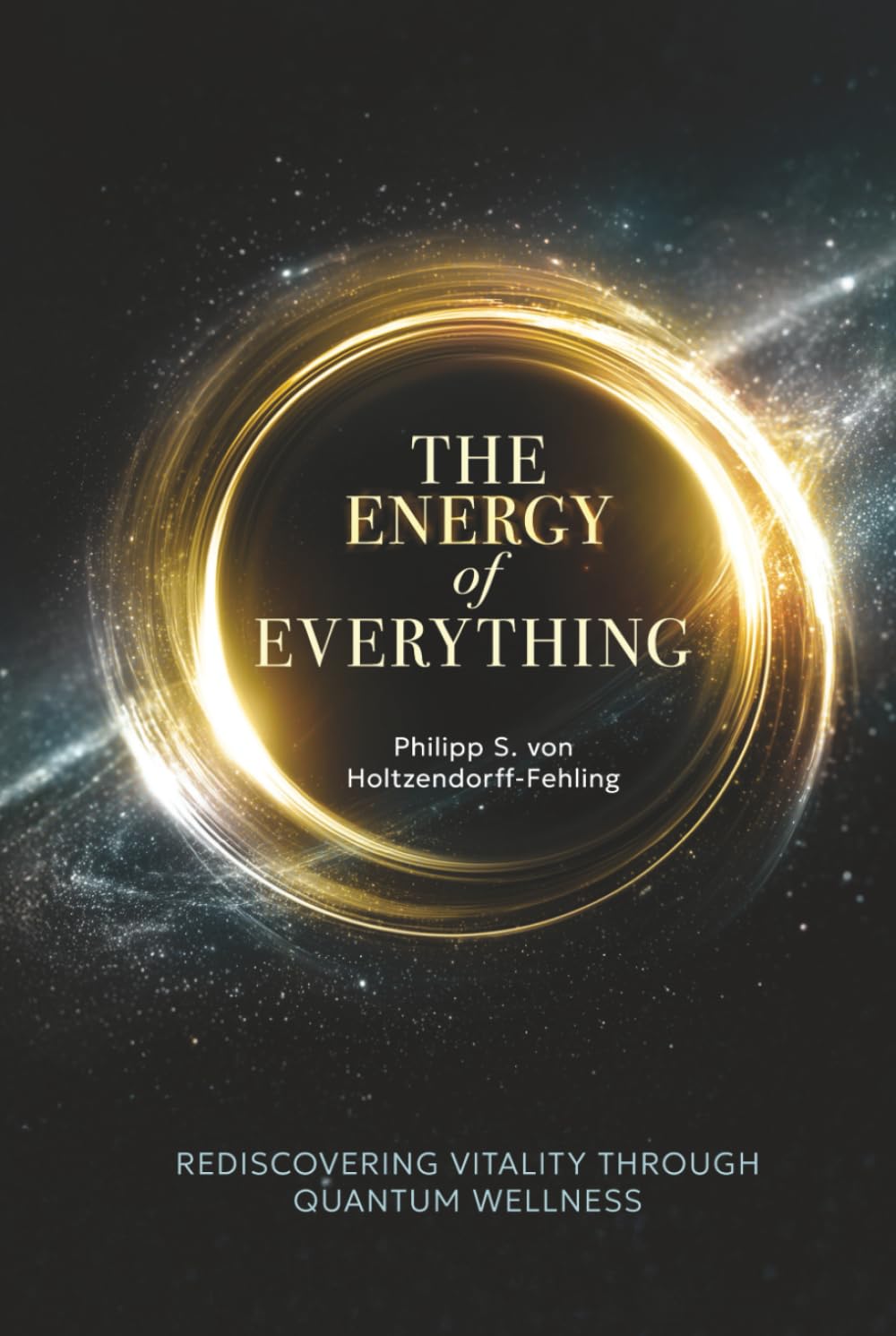 The Energy of Everything: Rediscovering Vitality Through Quantum Wellness Health, Nutrition & Fitness