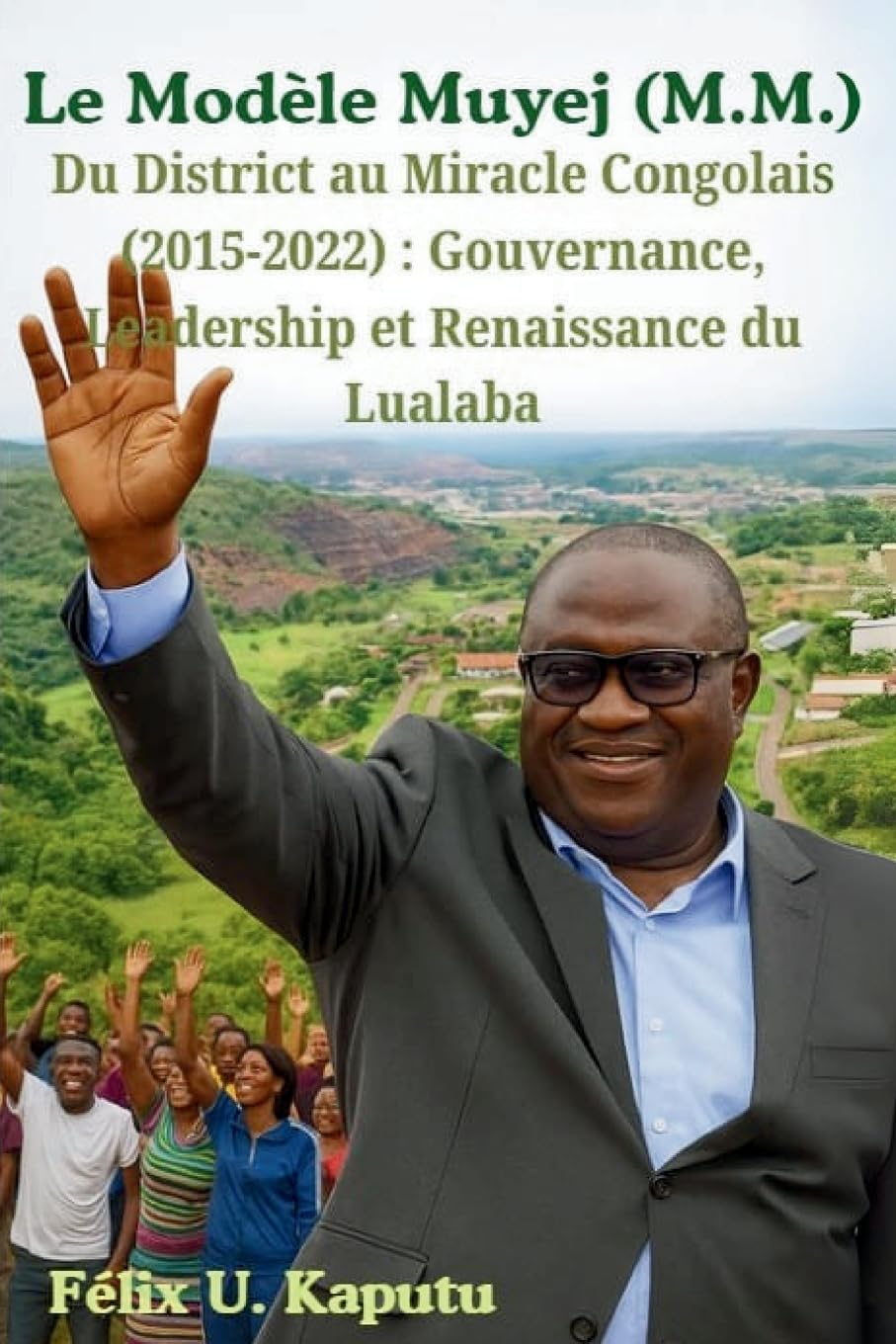 Le Modèle Muyej (M.M.) Du District au Miracle Congolais (2015-2022) Politics & History