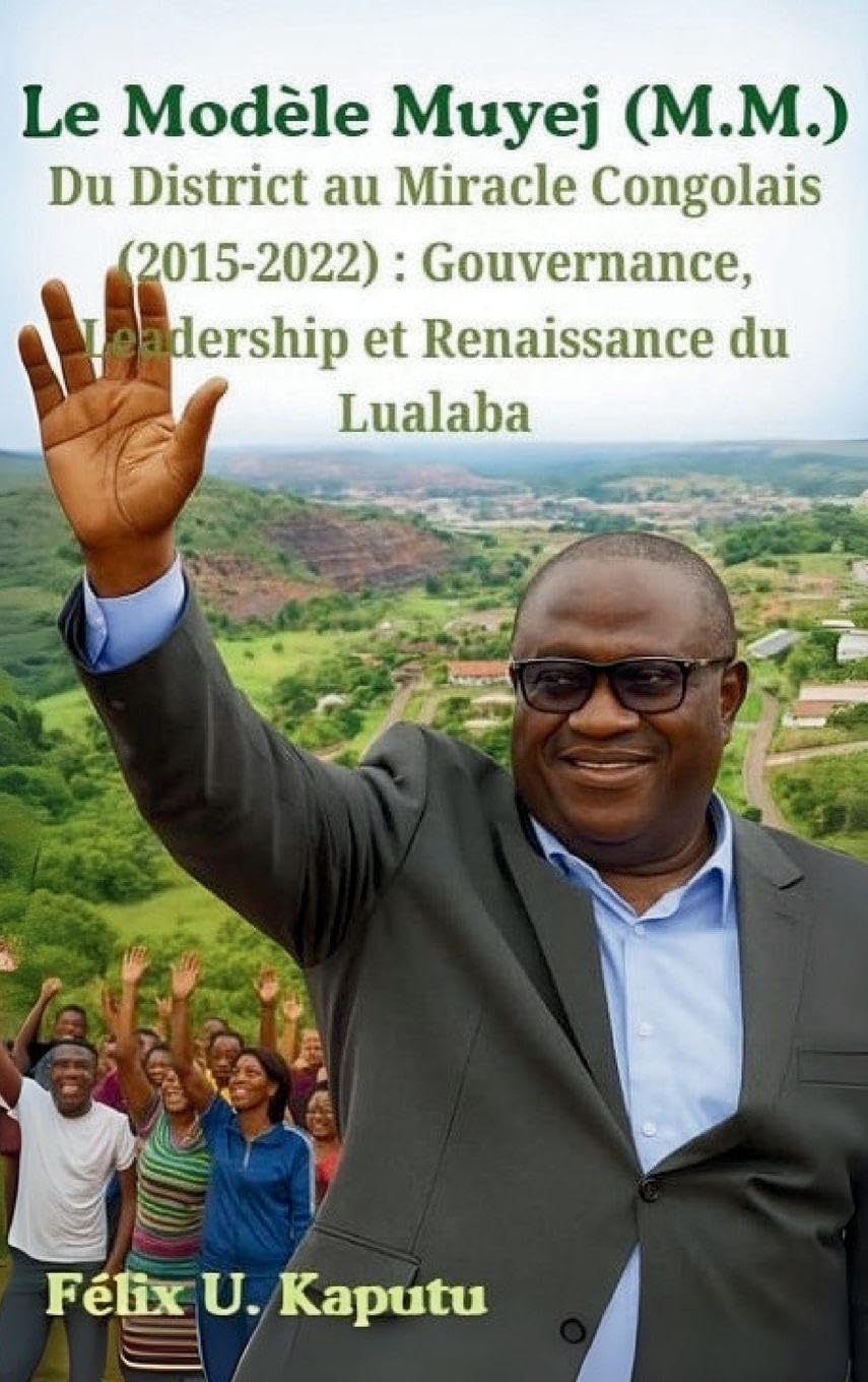 Le Modèle Muyej (M.M.) Du District au Miracle Congolais (2015-2022) Politics & History