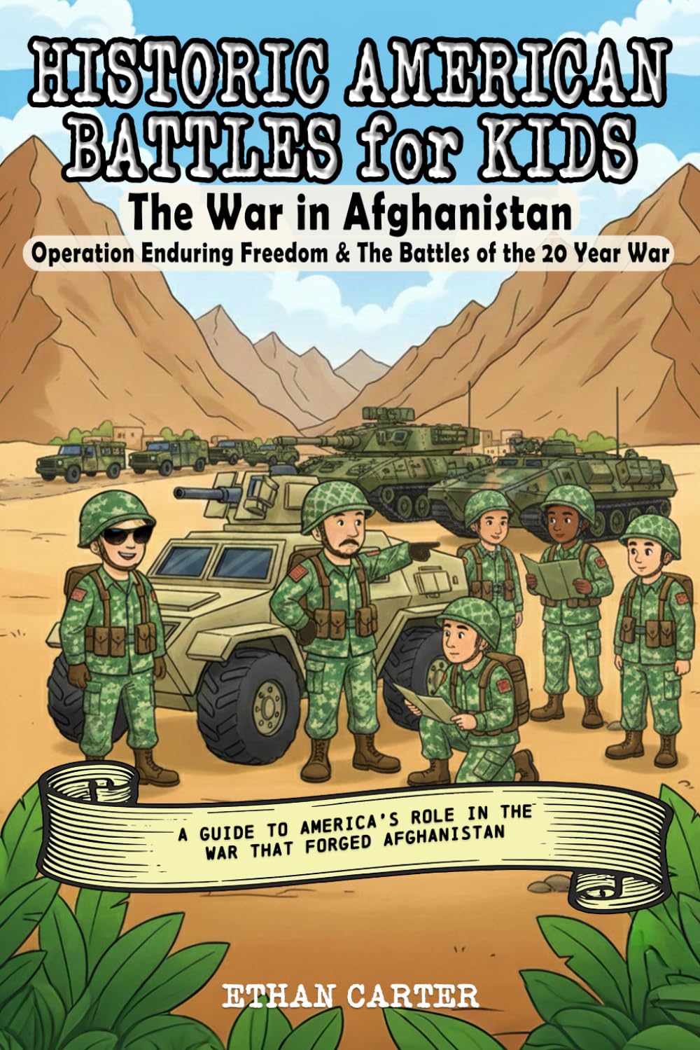 Historic American Battles for Kids: The War in Afghanistan: Operation Enduring Freedom & The Battles of the 20 Year War: A Guide to America's role in the war that forged Afghanistan book