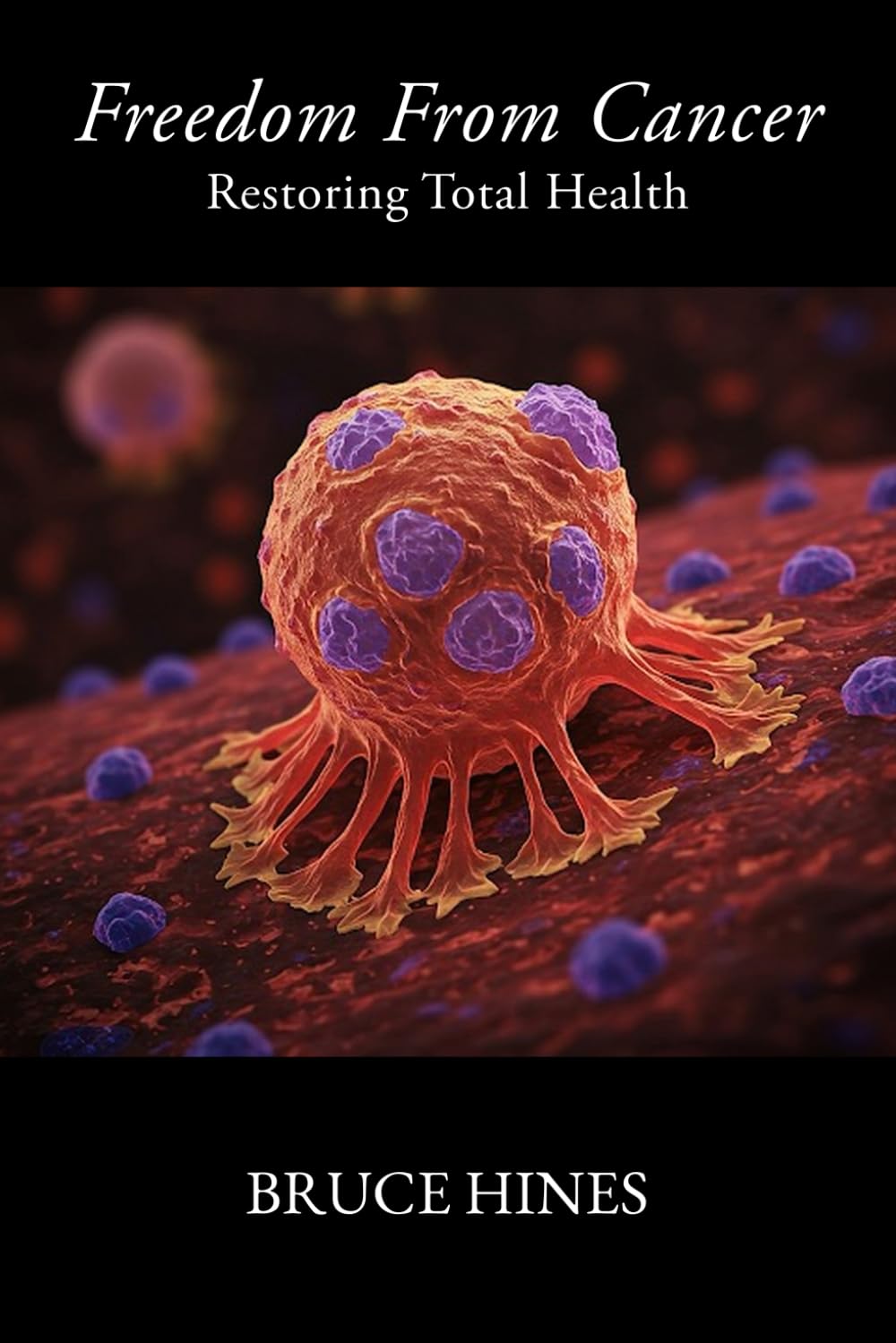 Freedom From Cancer: Restoring Total Health (Freedom from Disease) Health, Nutrition & Fitness