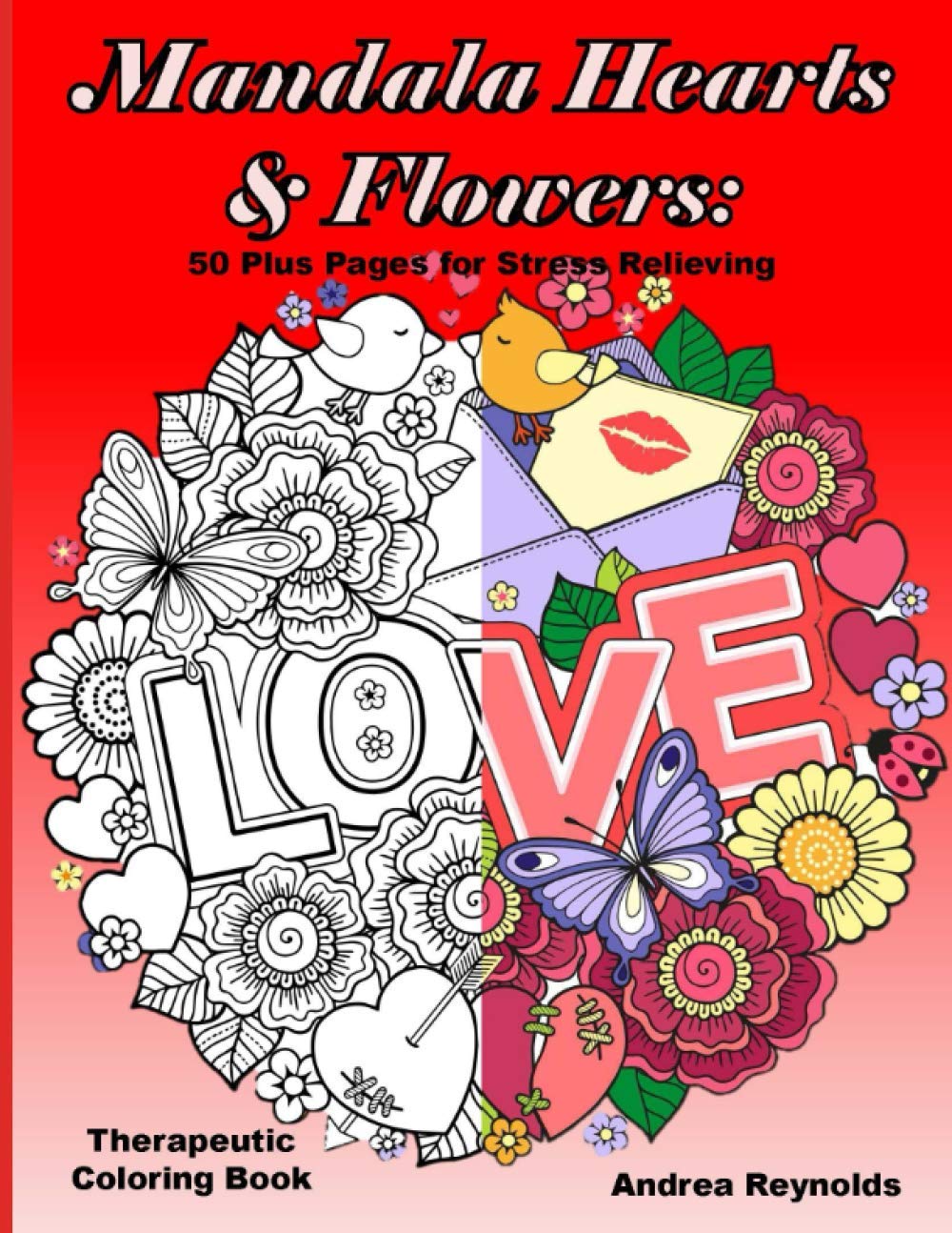 Mandala Hearts and Flowers: 50 Plus Pages for Stress Relieving Therapeutic Coloring Book Hobbies & Crafts