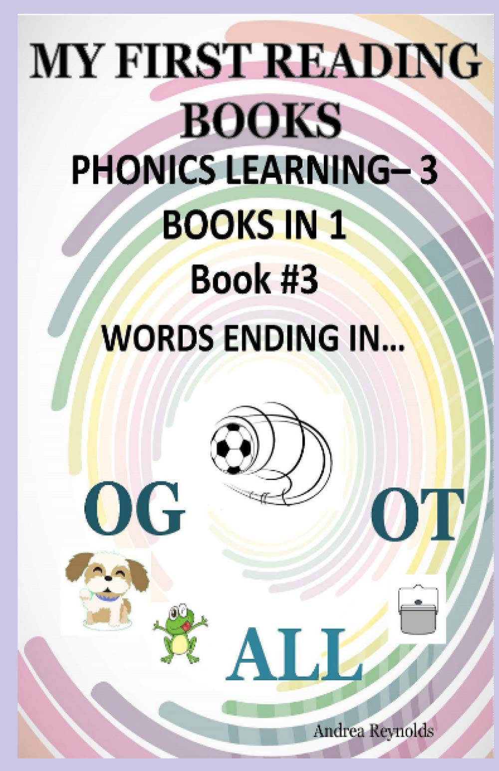 MY FIRST READING BOOKS 3: PHONICS LEARNING 3 BOOKS IN 1 -WORDS ENDING IN - OG, ALL & OT... Novels & Short Stories