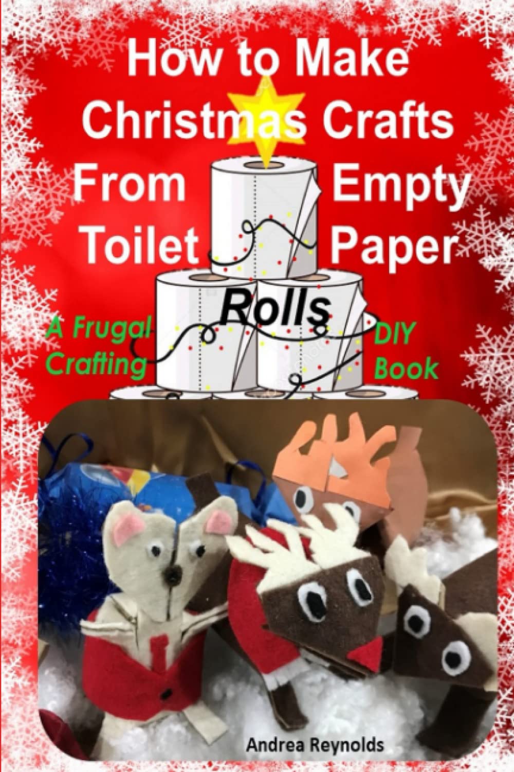 How to Make Christmas Crafts from Empty Toilet Paper Rolls: A Frugal Crafting DIY Book Hobbies & Crafts