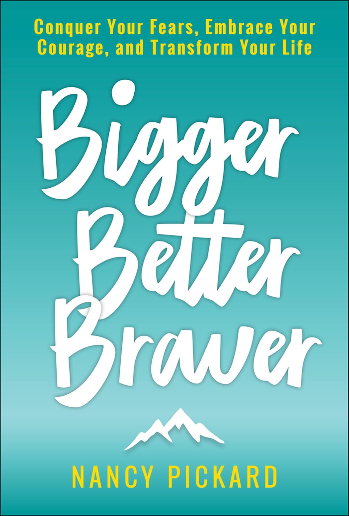 Bigger Better Braver: Conquer Your Fears, Embrace Your Courage, and Transform Your Life Business, Finance & Career