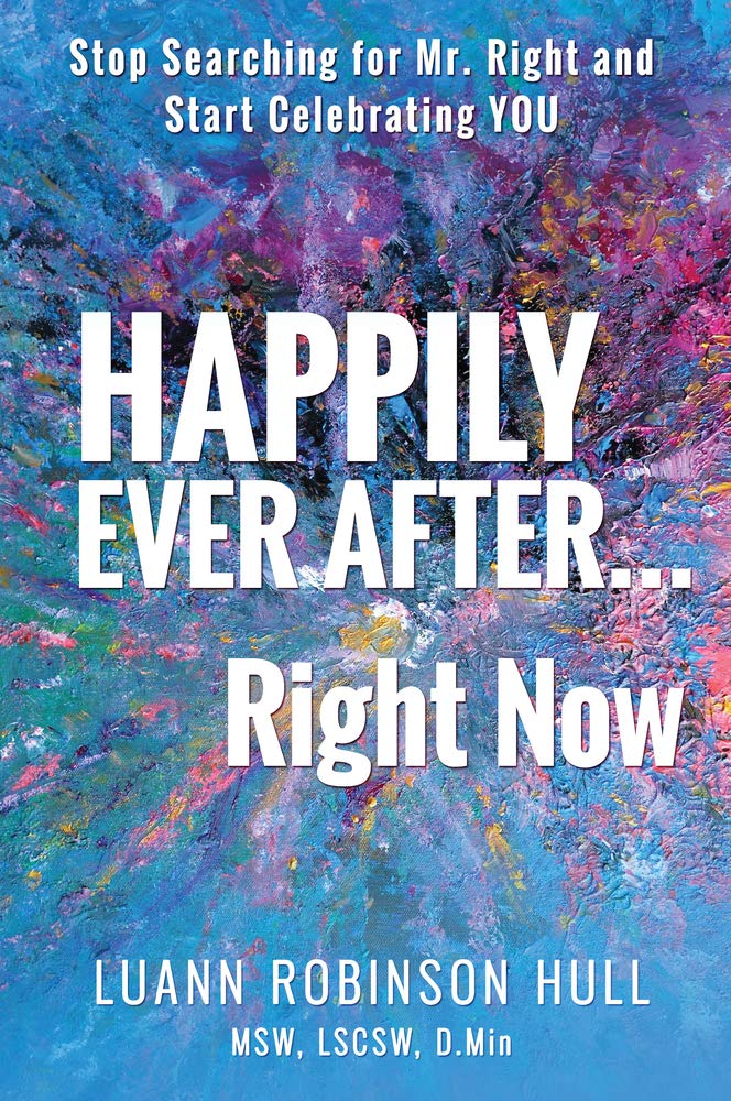 Happily Ever After ... Right Now: Stop Searching for Mr. Right and Start Celebrating You Business, Finance & Career