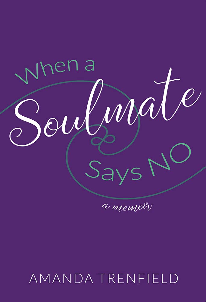 When a Soulmate Says No: A Memoir Inspiring women