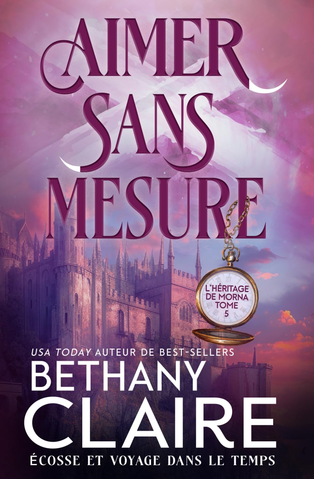 Aimer sans mesure - Écosse et voyage dans le temps (Série L'Héritage de Morna, Band 5) Historical Fiction