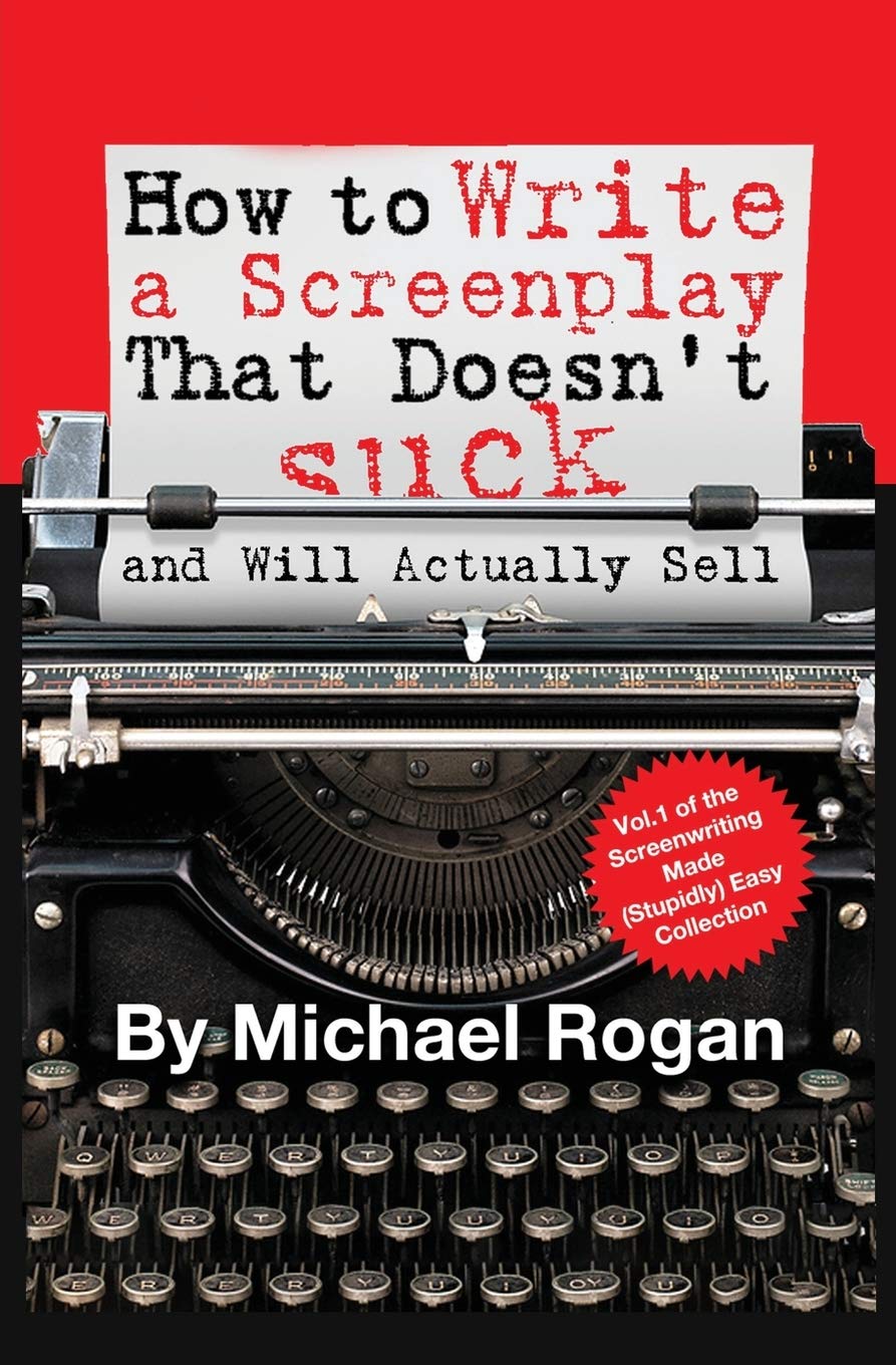 How to Write a Screenplay That Doesn't Suck (and Will Actually Sell) (Screenwriting Made (Stupidly) Easy, Band 1) Media & Communication