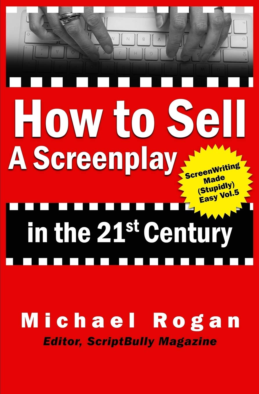 How to Sell a Screenplay in the 21st Century (Screenwriting Made (Stupidly) Easy, Band 5) Media & Communication