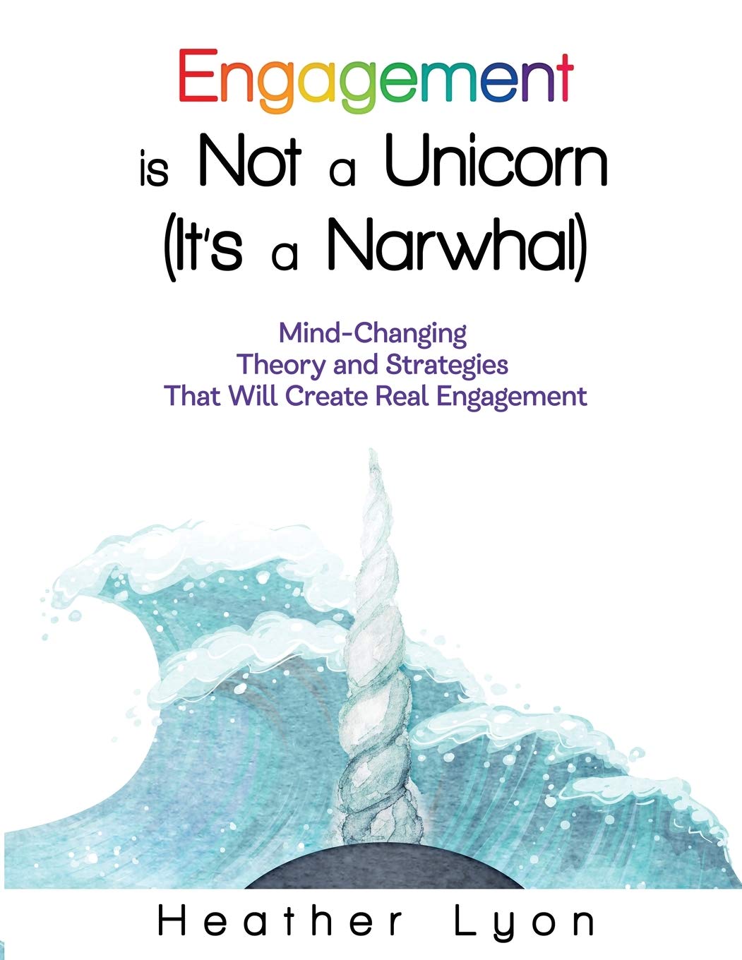 Engagement is Not a Unicorn (It's a Narwhal) Business, Finance & Career