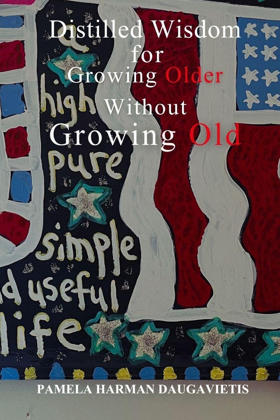 Distilled Wisdom for Growing Older Without Growing Old Memories