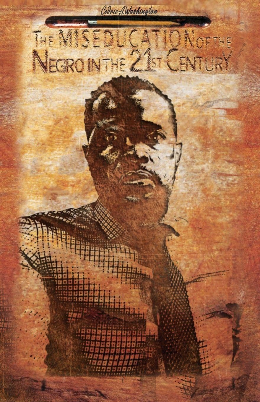 The MISEDUCATION of the Negro in the 21st Century Learning & Reference