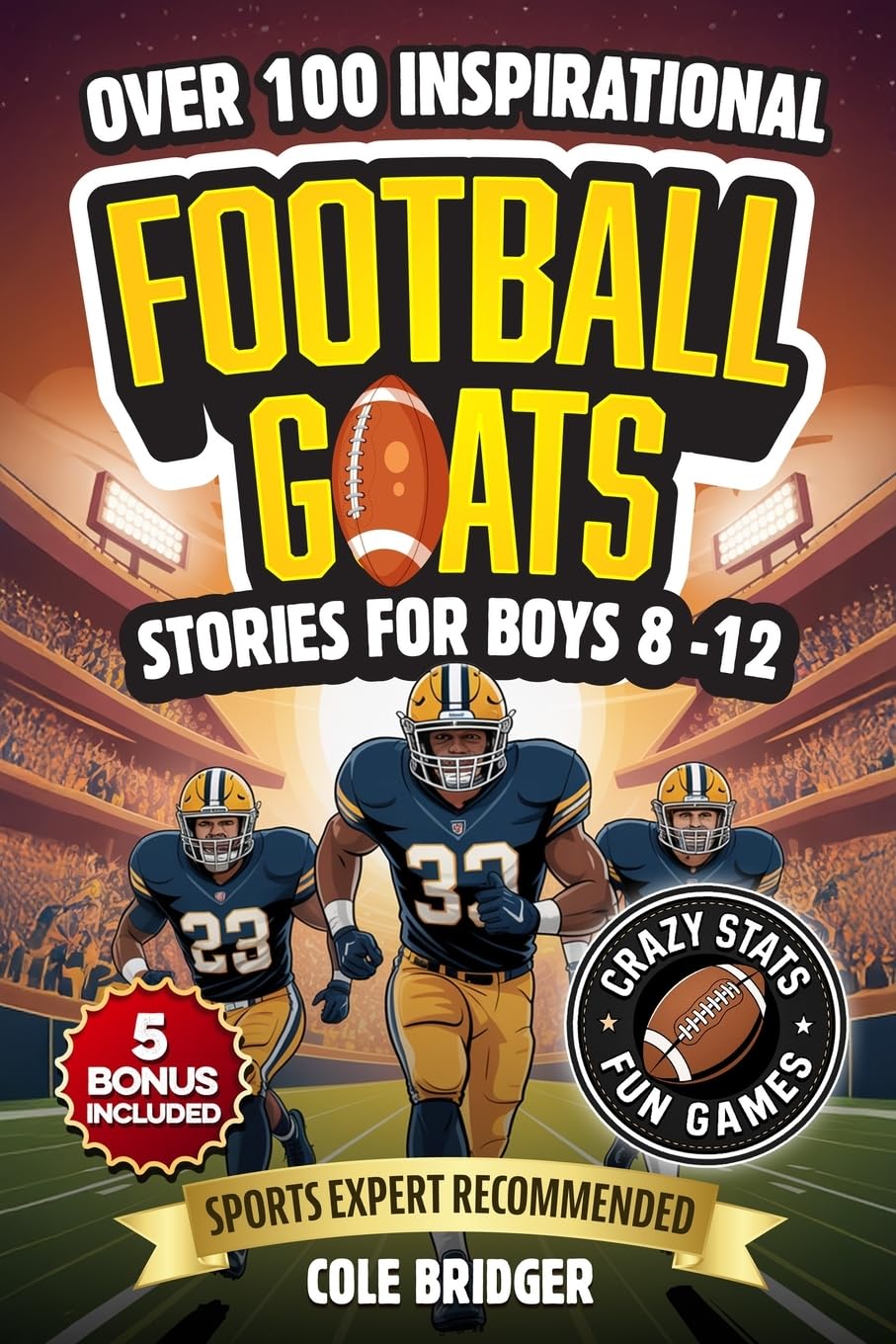 Inspirational Football GOATS Stories for Boys 8-12: Over 100 Legendary Football Stories, Crazy Stats, and Games That Build Grit and Team Spirit Leisure & Fun