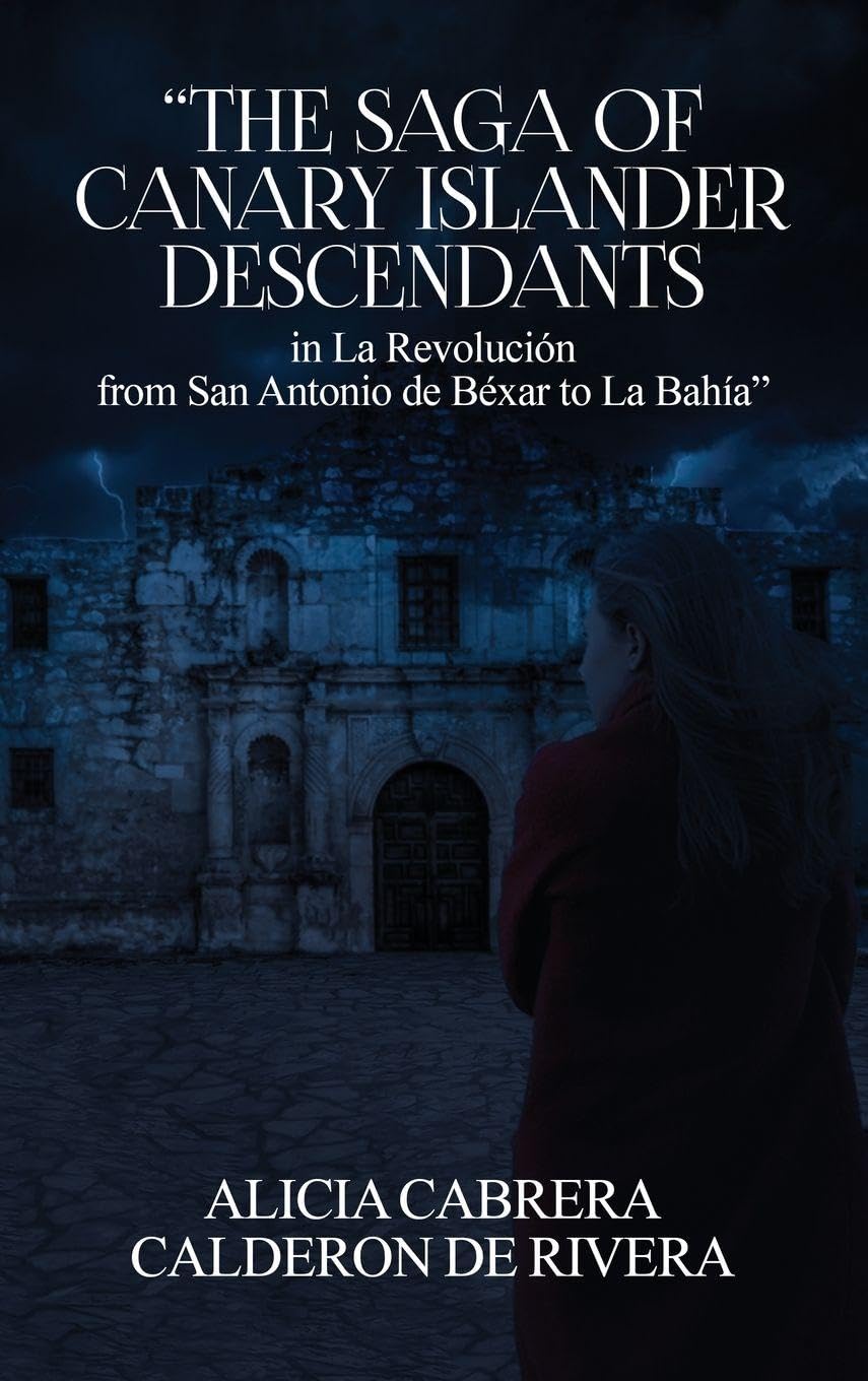 The Saga of Canary Islander Descendants in La Revolución from San Antonio de Béxar to La Bahía Politics & History