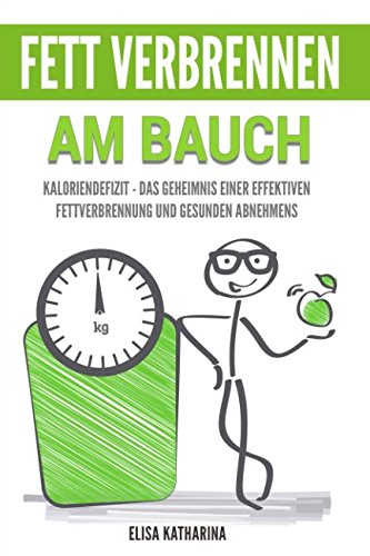 Fett verbrennen am Bauch: Kaloriendefizit - das Geheimnis einer effektiven Fettverbrennung und gesunden Abnehmens book