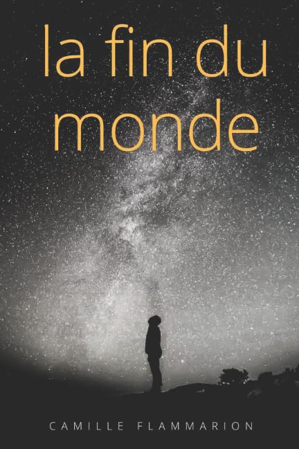 La fin du monde: Une oeuvre de Camille Flammarion à la frontière du roman d'anticipation, de l'essai philosophique, et du documentaire scientifique book