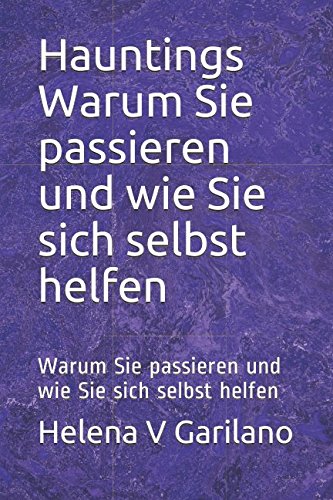 Hauntings Warum Sie passieren und wie Sie sich selbst helfen: Warum Sie passieren und wie Sie sich selbst helfen Philosophy